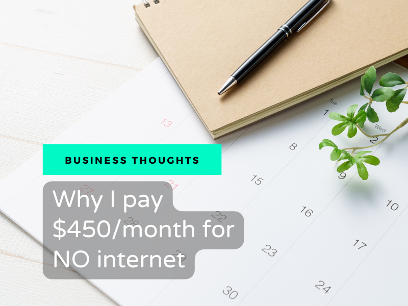 A white desk calendar with a brown notebook, a sleek black pen, and a small green leafy plant on a white wooden surface. Overlaid text on a bright teal banner reads "BUSINESS THOUGHTS" above a grey graphic with white text that reads, "Why I pay $450/month for NO internet".